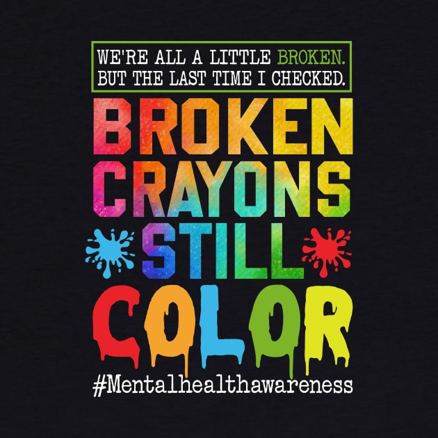 Broken Crayons Still Color, Mental Health Awareness, Self-Love, Mental Health Matter, PTSD by artbyGreen